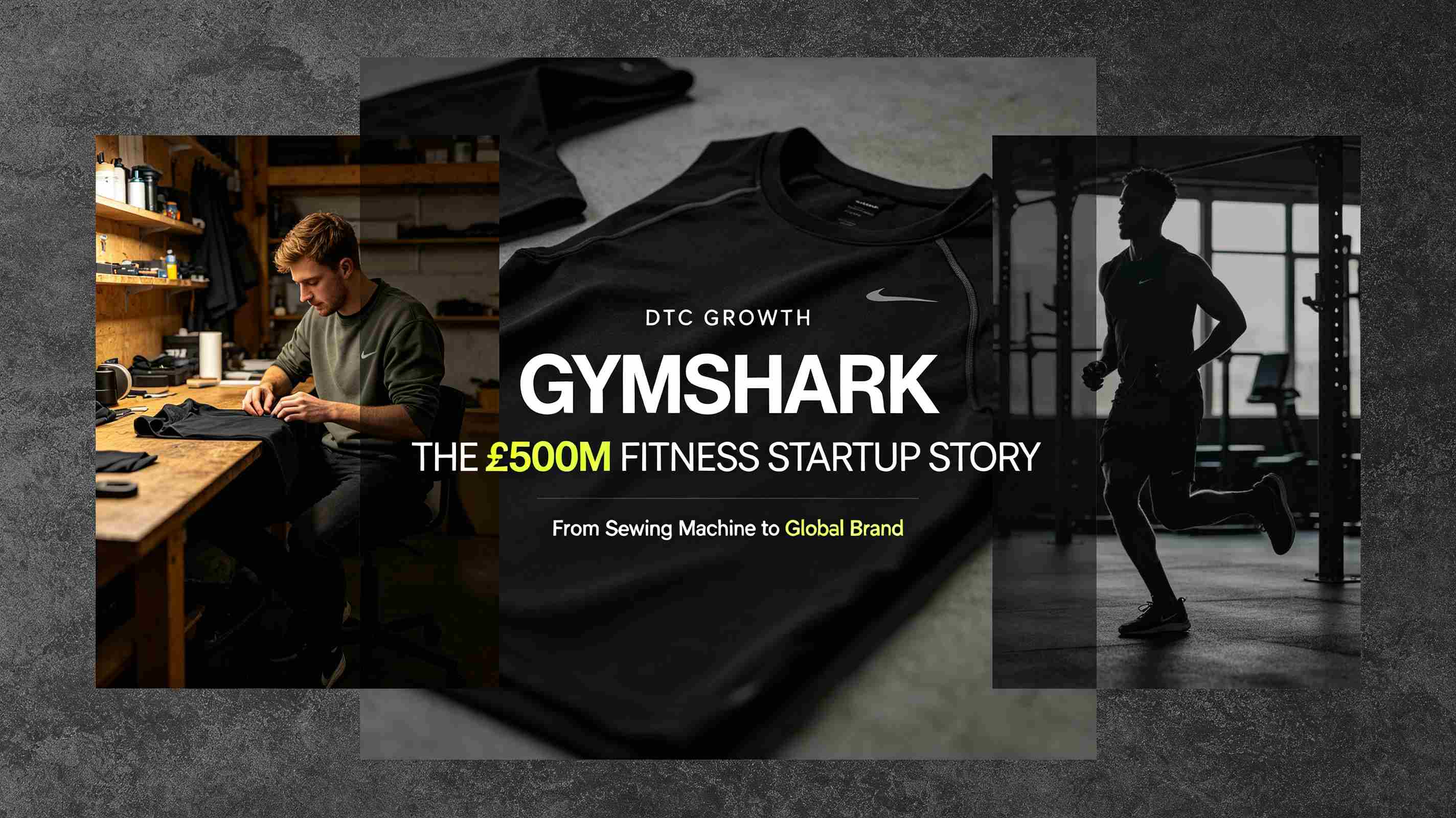 Gymshark : How a garage brand founded by a 19-year-old achieved £500 million in annual revenue
