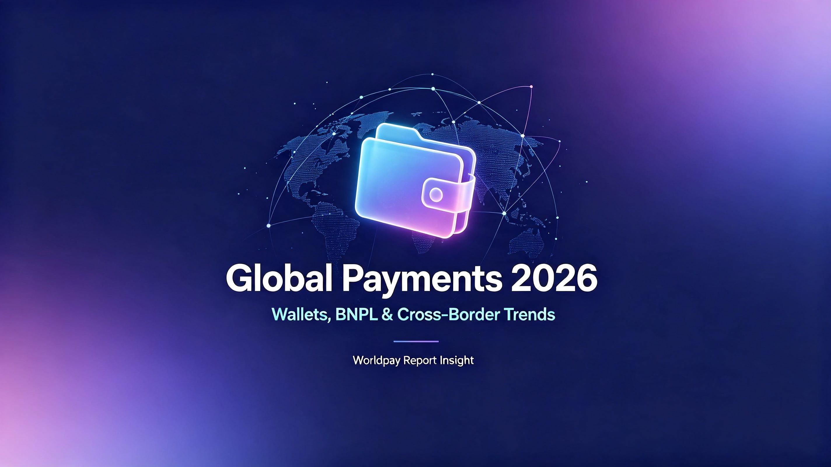 Worldpay 2026 Global Payments Report: Digital Wallets Devour 60% of Online Transactions, BNPL Grows 130x
